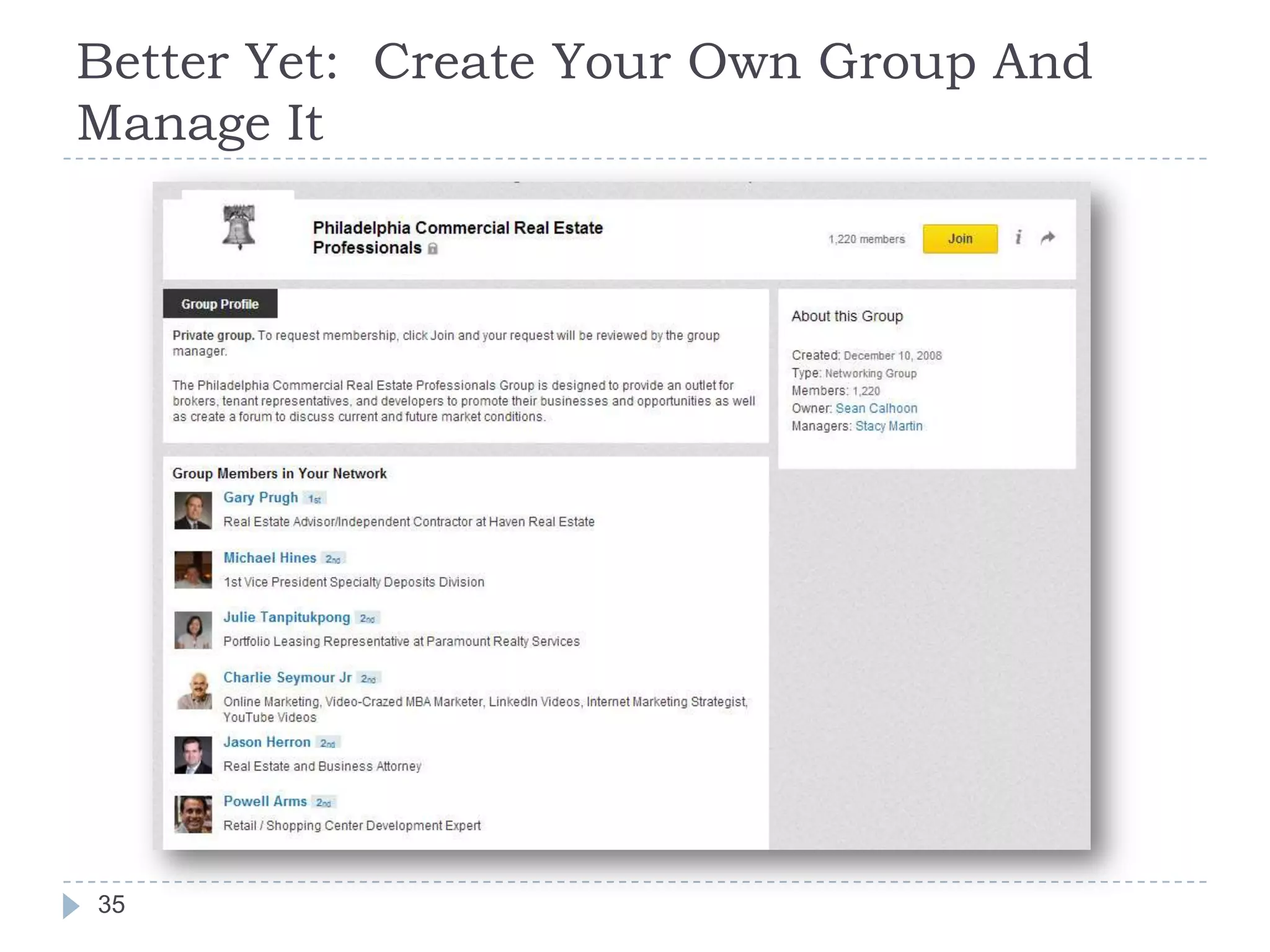 Better Yet: Create Your Own Group And
Manage It

35

 