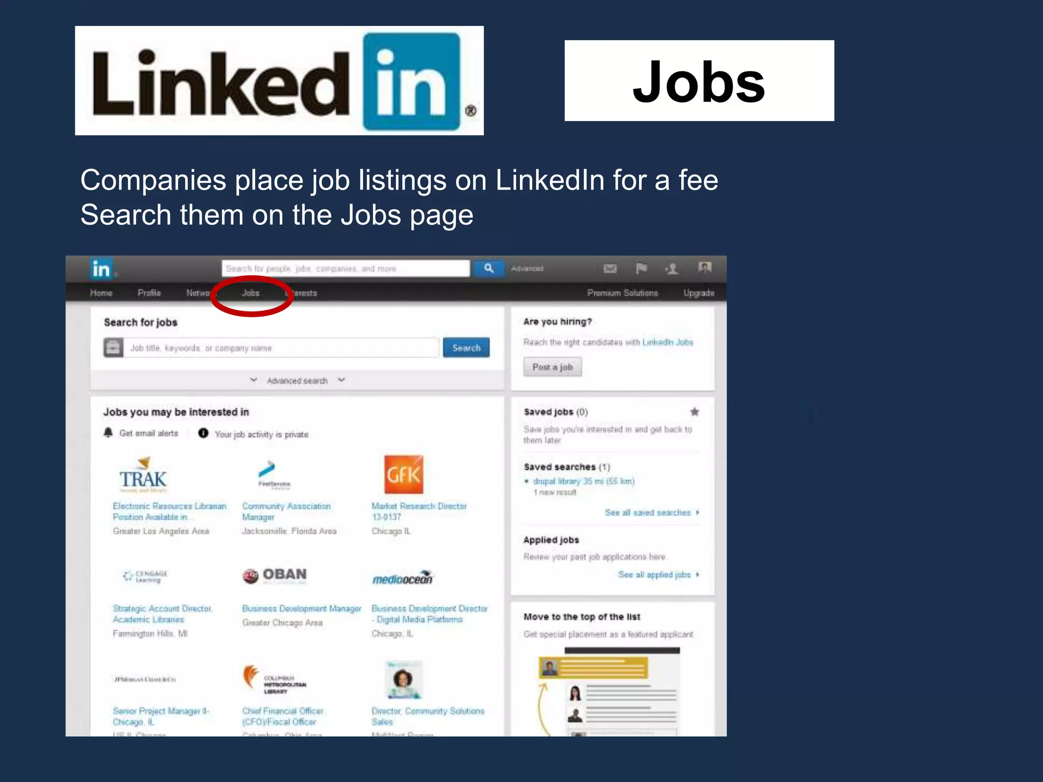 Jobs
Companies place job listings on LinkedIn for a fee
Search them on the Jobs page
 