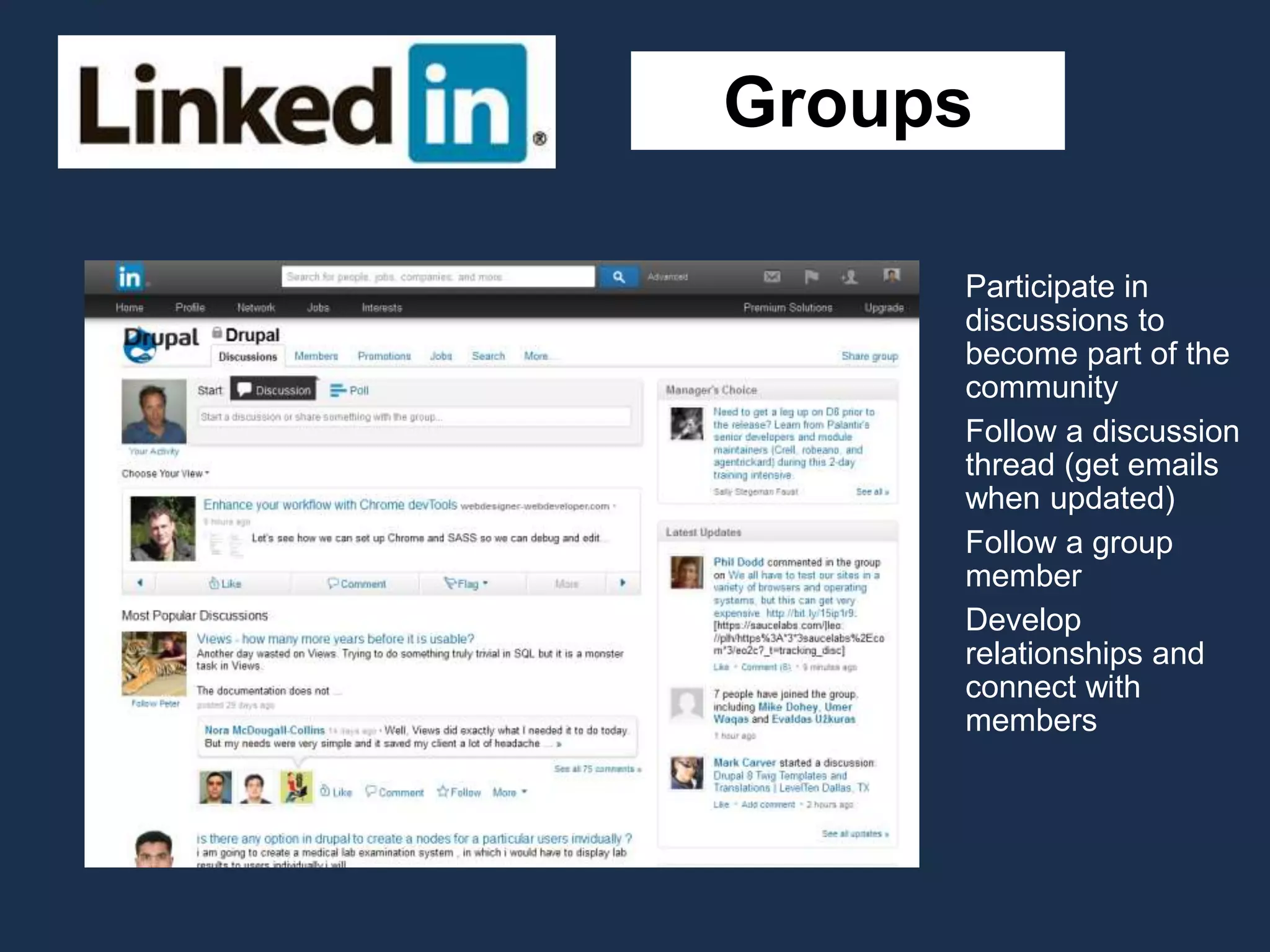 Groups
Participate in
discussions to
become part of the
community
Follow a discussion
thread (get emails
when updated)
Follow a group
member
Develop
relationships and
connect with
members
 