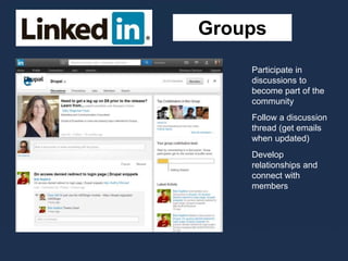 Groups
Participate in
discussions to
become part of the
community
Follow a discussion
thread (get emails
when updated)
Develop
relationships and
connect with
members
 