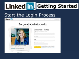 Start the Login Process
ProcessCreate a profile
Getting Started
 