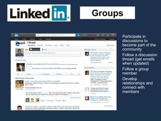 Groups
Participate in
discussions to
become part of the
community
Follow a discussion
thread (get emails
when updated)
Follow a group
member
Develop
relationships and
connect with
members
 