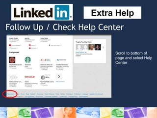 Follow Up / Check Help Center
Extra Help
Scroll to bottom of
page and select Help
Center
 