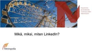 Mikä, miksi, miten LinkedIn?
 