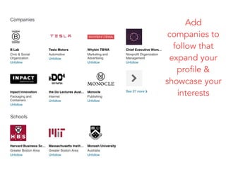 Add
companies to
follow that
expand your
profile &
showcase your
interests
 