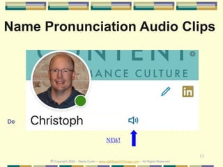 13
Do
Name Pronunciation Audio Clips
© Copyright 2020 – Denis Curtin – www.JobSearchChicago.com – All Rights Reserved
NEW!
 