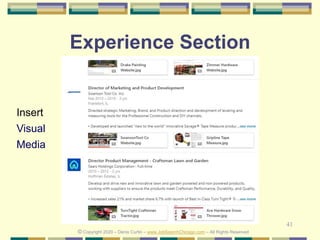 41
Experience Section
Visual
Media
© Copyright 2020 – Denis Curtin – www.JobSearchChicago.com – All Rights Reserved
Insert
 