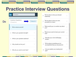 57
Practice Interview Questions
© Copyright 2020 – Denis Curtin – www.JobSearchChicago.com – All Rights Reserved
Do
 