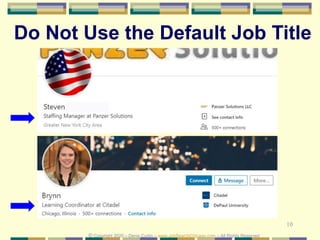 10
Do Not Use the Default Job Title
© Copyright 2020 – Denis Curtin – www.JobSearchChicago.com – All Rights Reserved
 