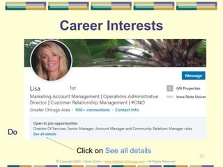 21
Career Interests
Do
© Copyright 2020 – Denis Curtin – www.JobSearchChicago.com – All Rights Reserved
Click on See all details
 