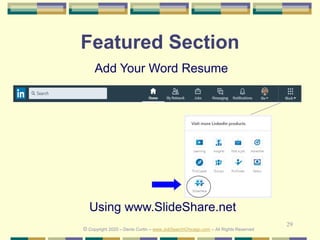 29
Featured Section
Add Your Word Resume
Using www.SlideShare.net
© Copyright 2020 – Denis Curtin – www.JobSearchChicago.com – All Rights Reserved
 