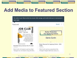 32
Add Media to Featured Section
© Copyright 2020 – Denis Curtin – www.JobSearchChicago.com – All Rights Reserved
 