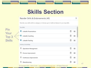 47
Skills Section
© Copyright 2020 – Denis Curtin – www.JobSearchChicago.com – All Rights Reserved
Pin
Your
Top 3
Skills
 
