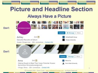 5
Picture and Headline Section
Don’t
Don’t
Always Have a Picture
© Copyright 2020 – Denis Curtin – www.JobSearchChicago.com – All Rights Reserved
 