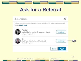 58
Ask for a Referral
© Copyright 2020 – Denis Curtin – www.JobSearchChicago.com – All Rights Reserved
Do
 