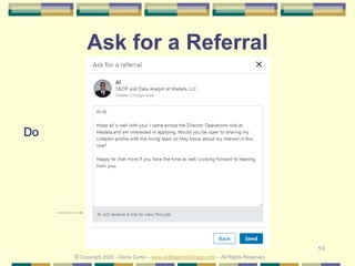 59
Ask for a Referral
© Copyright 2020 – Denis Curtin – www.JobSearchChicago.com – All Rights Reserved
Do
 