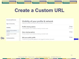14
Create a Custom URL
Do
© Copyright 2021 – Denis Curtin – www.JobSearchChicago.com – All Rights Reserved
 