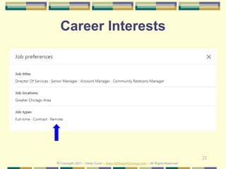 22
Career Interests
© Copyright 2021 – Denis Curtin – www.JobSearchChicago.com – All Rights Reserved
 