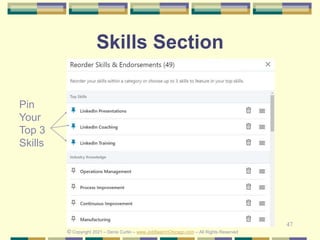 47
Skills Section
© Copyright 2021 – Denis Curtin – www.JobSearchChicago.com – All Rights Reserved
Pin
Your
Top 3
Skills
 