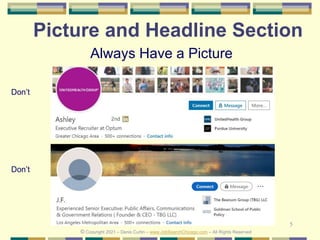 5
Picture and Headline Section
Don’t
Don’t
Always Have a Picture
© Copyright 2021 – Denis Curtin – www.JobSearchChicago.com – All Rights Reserved
 
