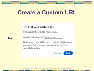 15
Create a Custom URL
Do
© Copyright 2021 – Denis Curtin – www.JobSearchChicago.com – All Rights Reserved
 