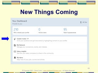 66
© Copyright 2021 – Denis Curtin – www.JobSearchChicago.com – All Rights Reserved
New Things Coming
© Copyright 2021 – Denis Curtin – www.JobSearchChicago.com – All Rights Reserved
 