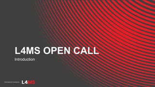 L4MS OPEN CALL
Introduction
 