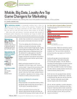 SNAPSHOT SURVEY REPORT
Customer Engagement

Mobile, Big Data, Loyalty Are Top
Game Changers for Marketing

Asia-Pacific marketers are shifting their focus from products and services, to the customer.
B Y L A U R E N G I B B O N S PA U L

T

he marketing mindset is increasingly evolving from a focus on
products and services, to a focus on the customer. Throughout the
world, customers are always connected via their mobile devices, and
they are quick to seek and share opinions about brands on the Web.
With every click and comment, customers generate high volumes of
information about themselves that marketers are hungry to collect and
use to provide a more relevant and personalized experience. In this way,

Methodology

SAP and Marketing
Society launched
a global survey via
LinkedIn in late fall 2013
to analyze the views of
marketing executives in
the Asia-Pacific region.
Approximately 1,715
respondents from the
following countries
participated:
n  ustralia/New
A
Zealand: 263
respondents
n  ndia: 1,314
I
respondents
n  ingapore: 138
S
respondents
Their titles included:
CXO
Vice President
Engineer
Business Owner

marketers hope to establish such a strong sense of loyalty
that customers will advocate their brands on the Web.

Respondents were asked, “Which marketing trend will be a game
changer for your business?”

Mobile
				

“To turn the marketing ship in this direction, senior
marketers are focused on four key areas: mobility,
harnessing customer insights through big data, inspiring
customer loyalty and providing real-time offers,” said
Katharine Schäfli, director of Marketing Society, Asia.
The mindset shift is readily apparent in a late-2013
poll of senior marketers in Australia/New Zealand,
Singapore and India who were asked to reveal which of
these four marketing trends would be a game changer
for their business.
Mobility and big data topped the list for most
respondents in all three regions, with “improving
customer loyalty” rising to the top-two rating in India
and ranking a close third in the other geographies.
So far, real-time offer management is not a pressing
concern for the Asia-Pacific region, perhaps because
this capability is dependent on first creating a strong
foundation of mobility and big data analytics.

However, respondents in these countries also
seemed to agree that both big data and mobility are
intertwined with improving customer loyalty, with each
© Copyright 2014. Marketing Society. All rights reserved.

31%

Big data
				

31%

Improving customer loyalty
			

26%

Real-time offer management
		

8%

None of the above
	

Big Data and Mobility Tie in Australia/
New Zealand
Among respondents in Australia/New Zealand, mobility
and big data insights shared the top spot (see Figure 1,
“An Even Split in Australia/New Zealand”).

February 2014 |

An Even Split in Australia/New Zealand

4%

FIGURE 1 Base: 263 respondents

Source: SAP/Marketing Society via LinkedIn

bolstering the other. “Mobile and harnessing customer
insights are enablers to driving customer loyalty,” one
respondent said. “Once you’re able to identify the
winning formula (by using insight), you’ll be able to
drive loyalty.”
Another poll respondent concurred, placing more
emphasis on mobility. “Both mobile and big data
are important game changers,” she said. “Mobile is
increasingly the preferred platform on which consumers
search and engage online. With digitization, every
piece of data is available for analysis. And increasingly
innovative solutions are being invented to harness and
visualize the data for effective actions.”
For the near term, this respondent believes mobility is
the top game changer for the B2B market, “especially
in industries with long sales cycles and low conversion
rates.” The ability to effectively harness mobile
customer insights will be critical, she added.
All in all, said one respondent, it would be dangerous
for businesses to continue competing on price alone,
noting that “improving customer loyalty is paramount.
If you can create and hold onto a loyal client and offer
value for the product or service, then you will have
long-term commitment.”

 