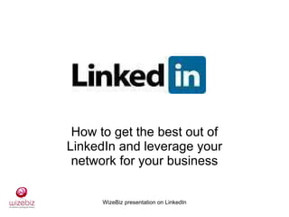 How to get the best out of LinkedIn and leverage your network for your business 