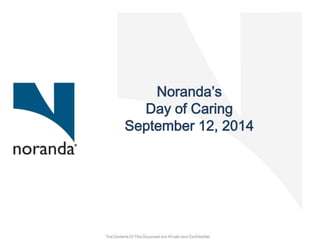 Noranda’s 
Day of Caring 
September 12, 2014 
 