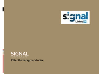 Filter the background noise
 