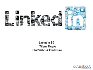 LinkedIn 501
Milena Regos
Out&About Marketing
 