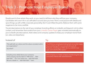 Trick 3 - Promote Your Employer Brand
People want to love where they work, so you need to tell them why they will love you...