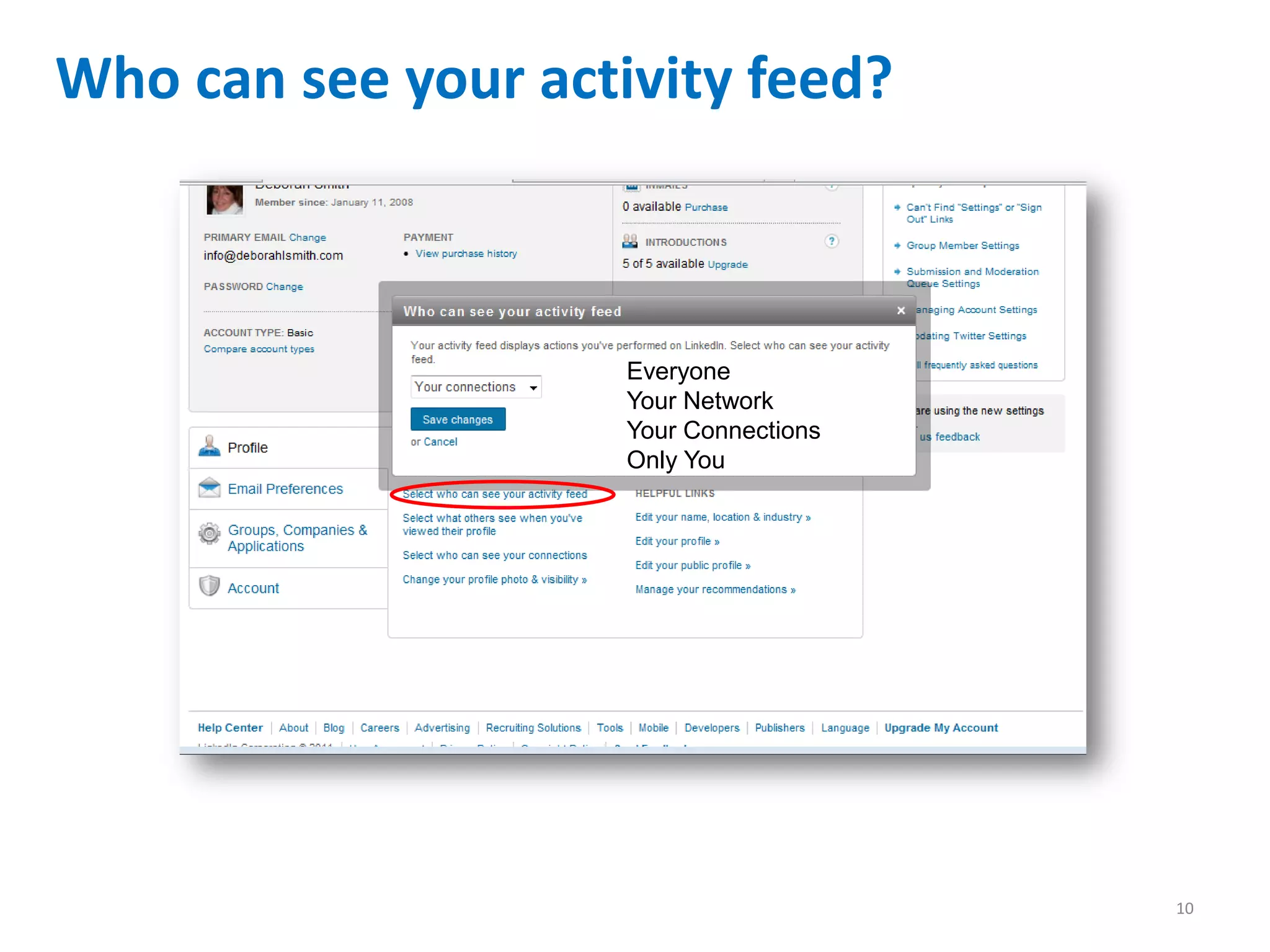Who can see your activity feed?



                     Everyone
                     Your Network
                     Your Connections
                     Only You




                                        10
 