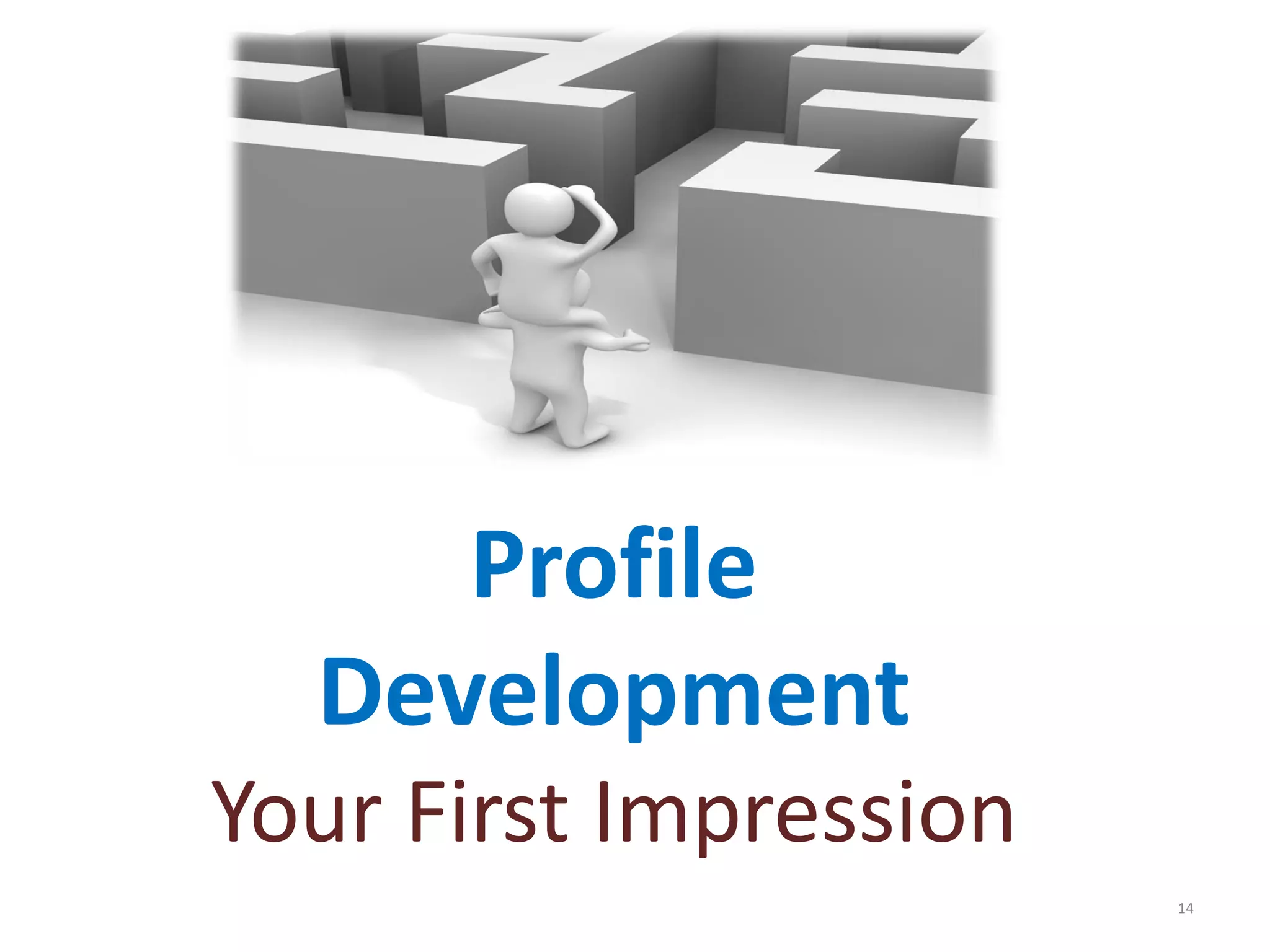 Profile
  Development
Your First Impression
                        14
 