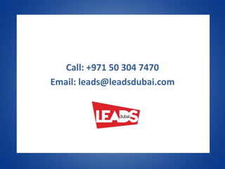 Call: +971 50 304 7470
Email: leads@leadsdubai.com
 