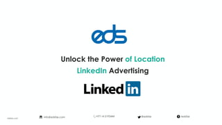 Unlock the Power of Location
LinkedIn Advertising
edsfze.com
+971-4-5193444info@edsfze.com /edsfze@edsfze
 