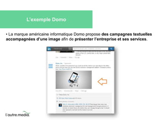 L’exemple Domo 
• La marque américaine informatique Domo propose des campagnes textuelles 
accompagnées d’une image afin de présenter l’entreprise et ses services. 
 