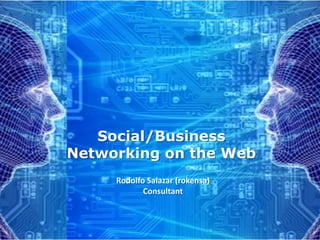 Social/Business Networking on the Web Rodolfo Salazar (rokensa) Consultant 