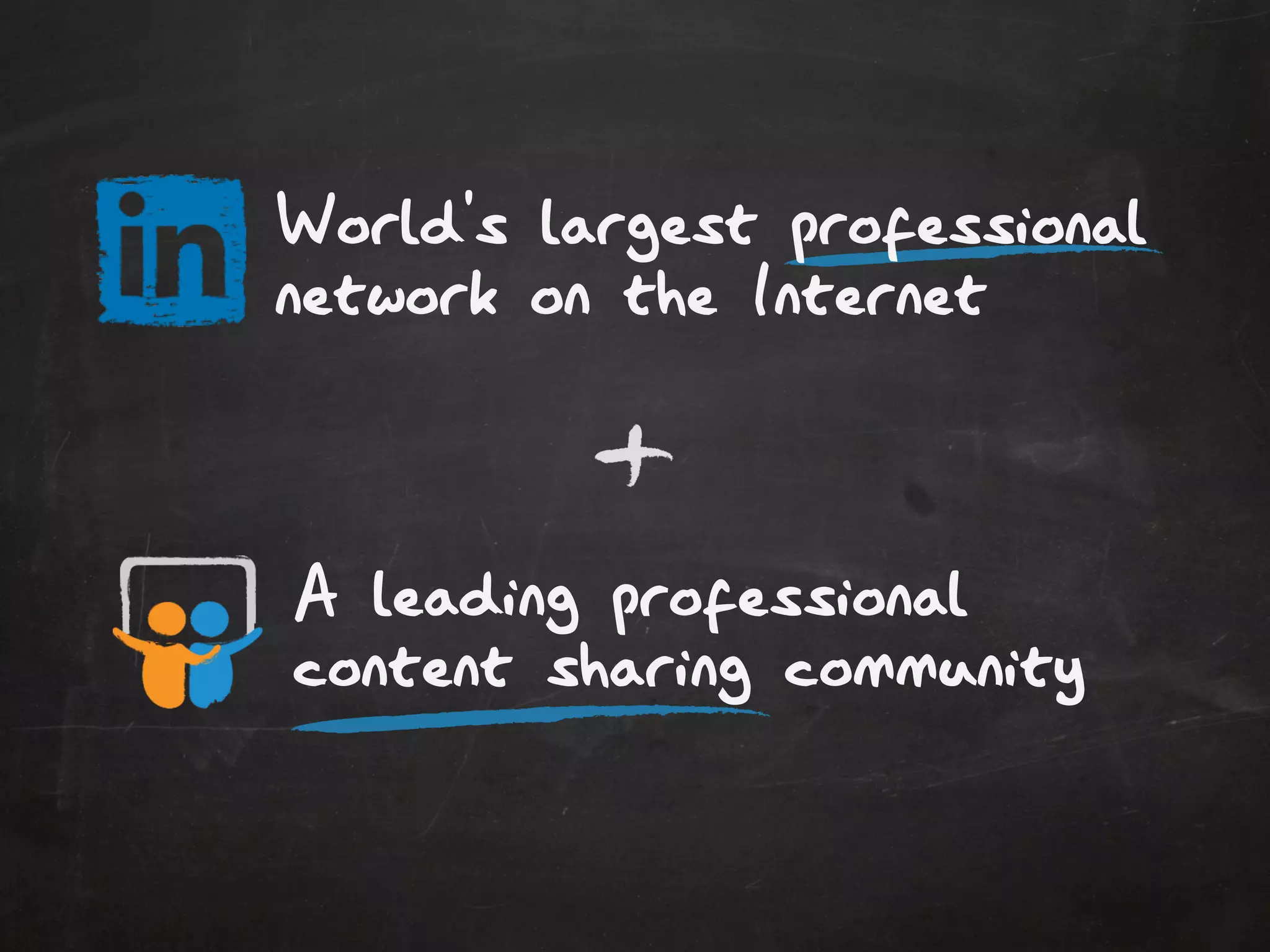 A leading professional
content sharing community
World's largest professional
network on the Internet
 