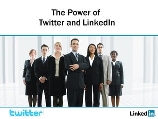 The Power of  Twitter and LinkedIn 