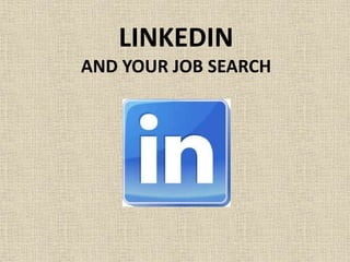 LINKEDIN
AND YOUR JOB SEARCH
 