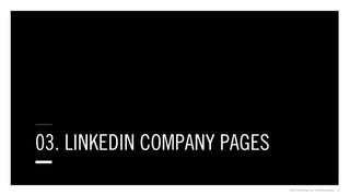 ©2013 Critical Mass, Inc. All Rights Reserved | 12
03. LINKEDIN COMPANY PAGES
 
