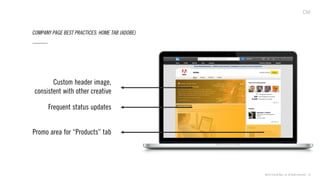 ©2013 Critical Mass, Inc. All Rights Reserved | 14
COMPANY PAGE BEST PRACTICES: HOME TAB (ADOBE)
Frequent status updates
Custom header image,
consistent with other creative
Promo area for “Products” tab
 