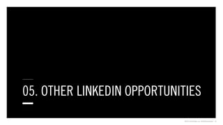 ©2013 Critical Mass, Inc. All Rights Reserved | 29
05. OTHER LINKEDIN OPPORTUNITIES
 
