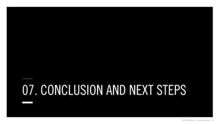 ©2013 Critical Mass, Inc. All Rights Reserved | 38
07. CONCLUSION AND NEXT STEPS
 