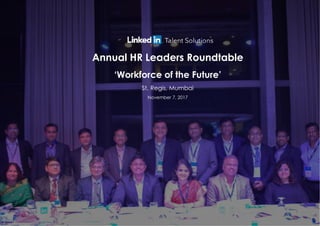 Annual HR Leaders Roundtable
‘Workforce of the Future’
St. Regis, Mumbai
November 7, 2017
 