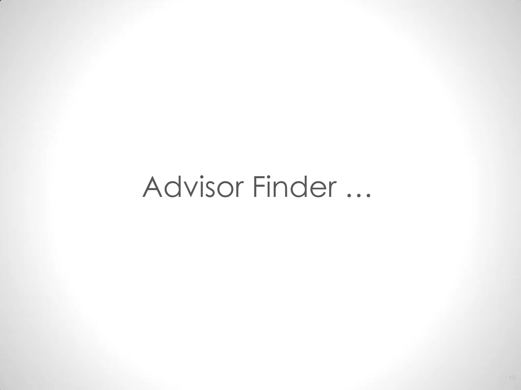Advisor Finder …




                   15
 