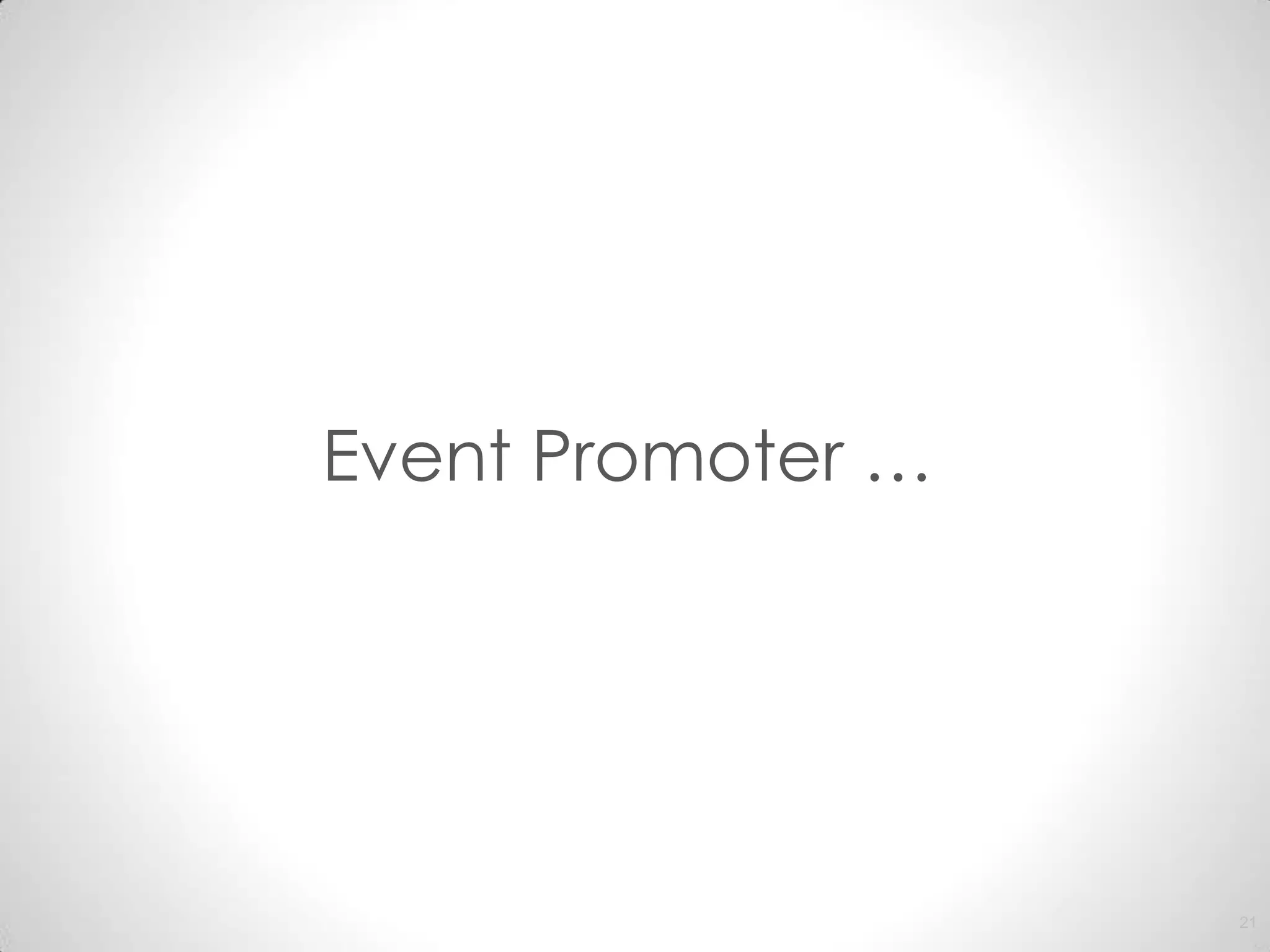 Event Promoter …




                   21
 