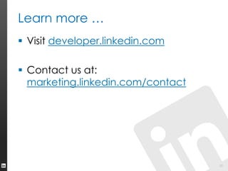 Learn more …
 Visit developer.linkedin.com

 Contact us at:
  marketing.linkedin.com/contact




                       ...